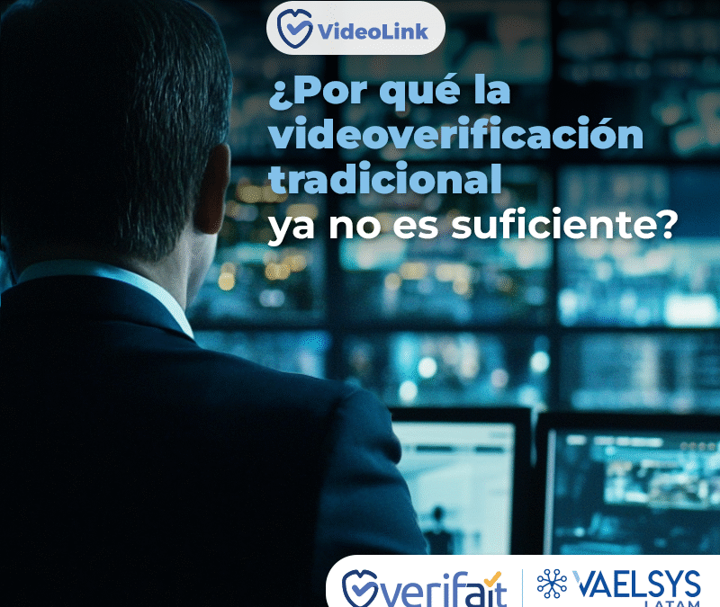 ¿Por qué la videoverificación tradicional ya no es suficiente?